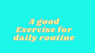 Good exercise for daily routine