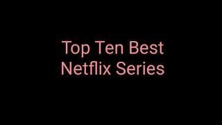 Top Ten Best Netflix Series