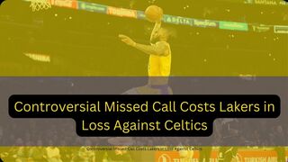 Controversial Missed Call Costs Lakers in Loss Against Celtics