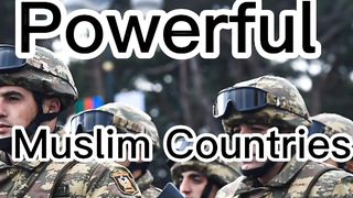 Top 5 Powerful Muslim countries in the world