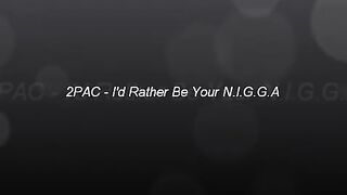 2PAC I'd Ratha Be Ya N.I.G.G.A