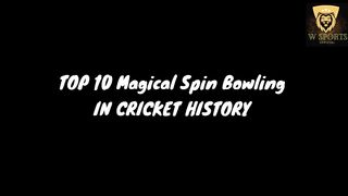 TOP 10 MAGICAL LEG SPIN DELIVERIES IN CRICKET |