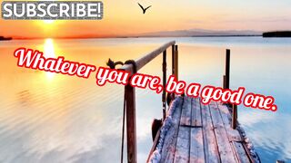 Whatever you are, be a good one.