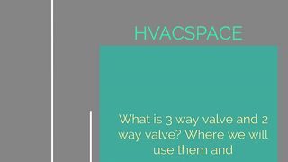 What is 3 way valve and 2 way valve? Where we will use them and why?