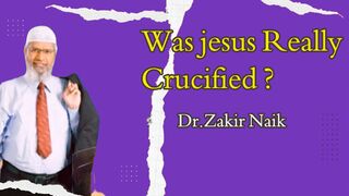 was jesus Really Crucified - Dr. Zakir naik
