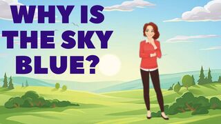 WHY IS THE SKY BLUE?