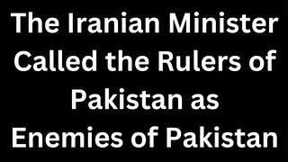 Petrol 15 Liter | The Iranian Minister Called the Rulers of Pakistan as Enemies of Pakistan