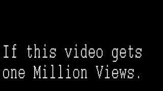 If This Video Gets One Million Views.....