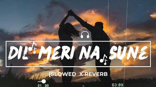 Dil meri na sune ||Atif Aslam Lofi song ????||Slowed + Reverb||Genius  full song