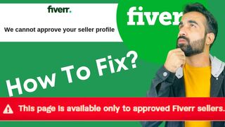 We cannot Approve your seller profile fiverr How do I approve my fiverr account Fiverr mistakes