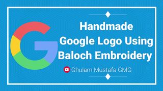 Handmade Google Logo Using Baloch Cultural Embroidery Textile art| Ghulam Mustafa GMG |