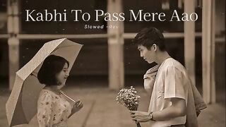 Kabhi To Pass Mere Aao  Slow & Reverb Song