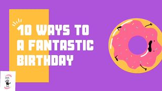 10 Ways To A Fantastic Birthday