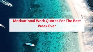 Motivational Work Quotes For The Best Week Ever