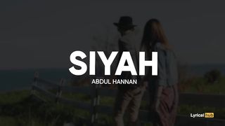 Siyaa song Abdul Hannan Lyrics