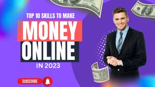 Top 10 skills to make money online in year 2023
