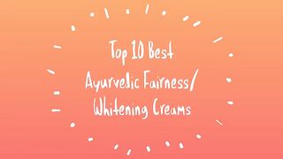 Top 10 BEST FAIRNESS CREAM