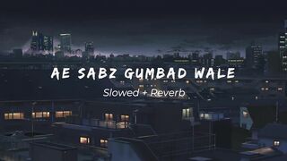 Ae Sabz Gumbad Wale - A Nostalgic Experience Slowed + Reverb Stress Relief Abu Ubayda - Khwab Writes