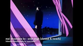 Main Dhoondne Ko Zamaane Mein | Arijit Singh | (slowed & reverbed)