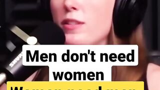 Men don't need women; women need men