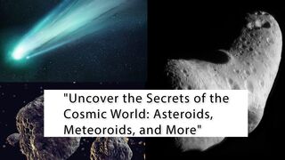Discover Mysterious World of Comets, Asteroids and Meteoroids | A Journey Through the Cosmos!