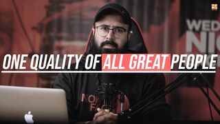 One quality of all great people