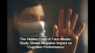 The Hidden Cost of Face Masks: Study Shows Negative Impact on Cognitive Performance | Sci-Tech News