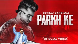 Parkh Ke - Guntaj Dandiwal (HD Video) | Desi Crew | Latest Punjabi Song 2023 | New Punjabi Song 2023
