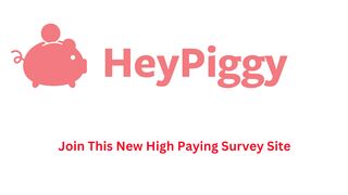Join HeyPiggy High Paying Survey Site