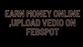 Why earn money upload vedio Is Trending Right Now #howtoupload #earnmoney #febspot