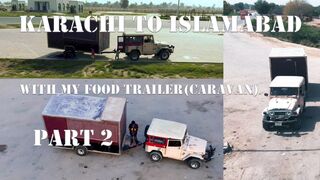 KARACHI TO ISLAMABAD with my Food Trailer(Caravan) | VLOG 4 | Part 2/2 | English Subtitle