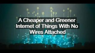 A Cheaper and Greener Internet of Things With No Wires Attached | Sci-Tech News |