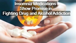 Insomnia Medications Show Promise in Fighting Drug and Alcohol Addiction | Sci-Tech News |