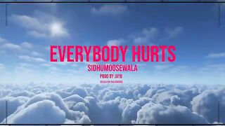 Everybody hurts song by Sidhu moose Wala