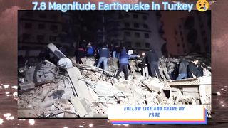 TURKEY HIT BY 7.8 MAGNITUDE EARTHQUAKE