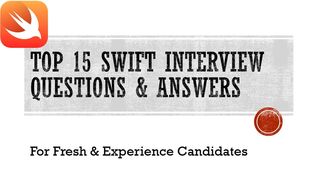 Swift Interview Questions and Answers  | Mock Top 15 Q&A for Swift Interview Success