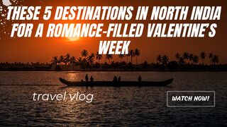 These 5 destinations in North India for a romance-filled Valentine’s Week