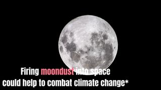 Is Firing Moon Dust the Key to Solving Global warming?