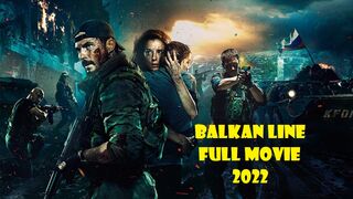 BALKAN LINE FULL MOVIE 2022