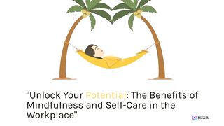 The Benefits of Mindfulness and Self-Care in the Workplace