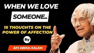 When we Love Someone..|15 thoughts on the power of affection | APJ abdul kalam motivational quotes