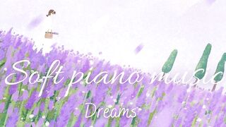 Dreams_ Beautiful piano soft music for you just go in your dreams sometimes
