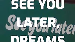 SEE YOU LATER DREAMS
