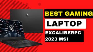 Best Gaming Laptop EXCaliberPC 2023 MSI
