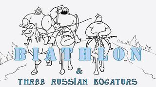 Three Russian Bogaturs & BIATHLON