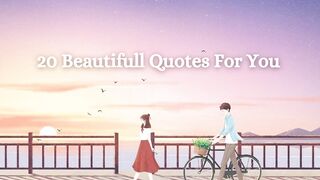 Here are 20 beautiful quotes that might inspire you: