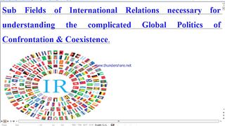 Study of Sub Fields of International Relations to understand World Politics