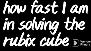Testing how fast I am In solving the rubix cube
