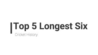 Longest sixes