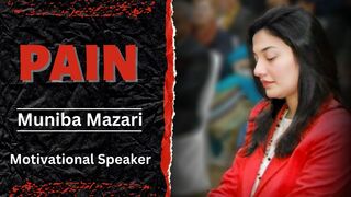 Pain||Muniba Mazari Motivational Speaker